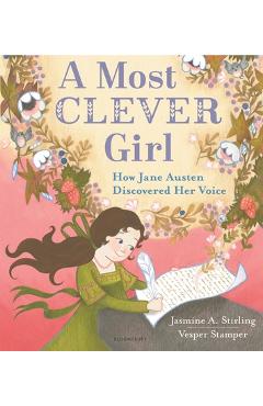 A Most Clever Girl: How Jane Austen Discovered Her Voice - Jasmine A. Stirling