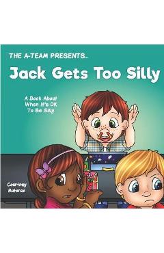 Jack Gets Too Silly: A Book About When It\'s OK To Be Silly - Emily Zieroth