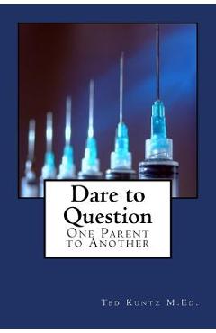 Dare to Question: One Parent to Another - Ted Kuntz