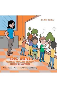 Dr. Mini Mental Health Series, Book 2: Autism: Willie Makes a New Friend: Sharing and Caring - Mini Tandon