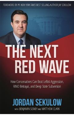 The Next Red Wave: How Conservatives Can Beat Leftist Aggression, RINO Betrayal & Deep State Subversion - Jordan Sekulow