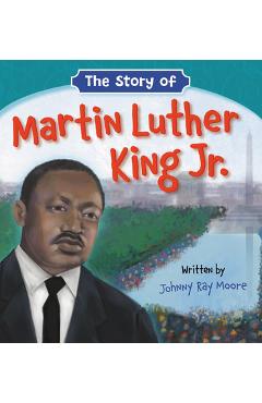 The Story of Martin Luther King Jr. - Johnny Ray Moore