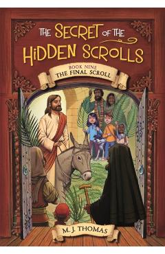 The Secret of the Hidden Scrolls: The Final Scroll, Book 9 - M. J. Thomas