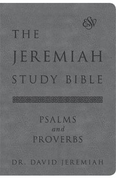 The Jeremiah Study Bible, Esv, Psalms and Proverbs (Gray): What It Says. What It Means. What It Means for You. - David Jeremiah