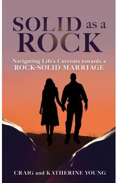 Solid as a Rock: Navigating Life's Currents towards a Rock-Solid Marriage - Craig Young