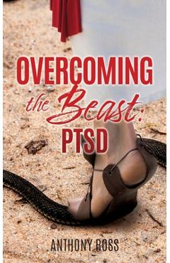 Overcoming the Beast: Ptsd - Anthony Ross
