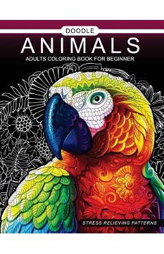 Doodle Animals Adults Coloring Book for beginner: Adult Coloring Book - Adult Coloring Book
