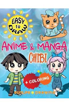 EASY TO DRAW Anime & Manga CHIBI: Draw & Color 20 Cute Kawaii Animals & Pets, Boys & Girls - Sunlife Drawing