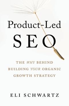 Product-Led SEO: The Why Behind Building Your Organic Growth Strategy - Eli Schwartz