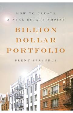Billion Dollar Portfolio: How to Create a Real Estate Empire - Brent Sprenkle