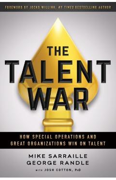 The Talent War: How Special Operations and Great Organizations Win on Talent - Mike Sarraille