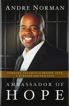 Ambassador of Hope: Turning Poverty and Prison into a Purpose-Driven Life - Andre Norman