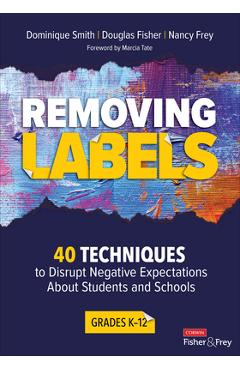 Removing Labels, Grades K-12: 40 Techniques to Disrupt Negative Expectations about Students and Schools - Dominique B. Smith