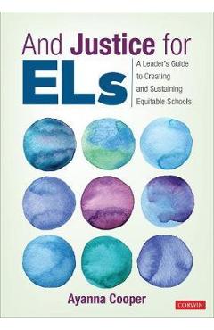 And Justice for Els: A Leader′s Guide to Creating and Sustaining Equitable Schools - Ayanna C. Cooper