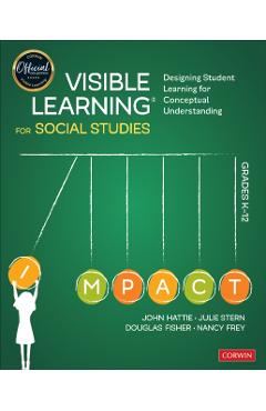 Visible Learning for Social Studies, Grades K-12: Designing Student Learning for Conceptual Understanding - John Hattie