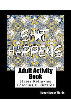 Adult Activity Book Saucy Swear Words: Coloring and Puzzle Book for Adults Featuring Coloring, Sudoku, Dot to Dot, Crossword, Word Search, Word Scramb - Adult Activity Books