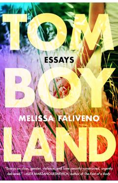 Tomboyland: Essays - Melissa Faliveno