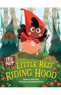 It\'s Not Little Red Riding Hood - Josh Funk