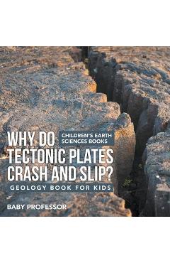 Why Do Tectonic Plates Crash and Slip? Geology Book for Kids Children\'s Earth Sciences Books - Baby Professor