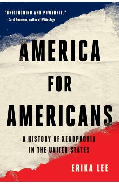 America for Americans: A History of Xenophobia in the United States - Erika Lee