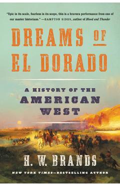 Dreams of El Dorado: A History of the American West - H. W. Brands