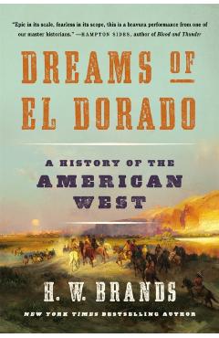 Dreams of El Dorado: A History of the American West - H. W. Brands