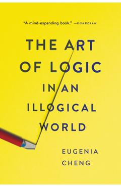 The Art of Logic in an Illogical World - Eugenia Cheng
