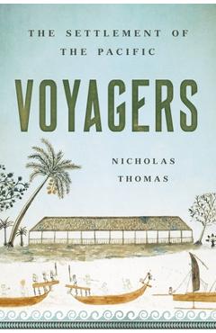 Voyagers: The Settlement of the Pacific - Nicholas Thomas