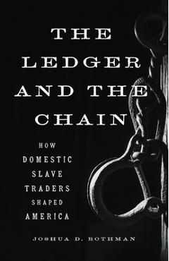 The Ledger and the Chain: How Domestic Slave Traders Shaped America - Joshua D. Rothman