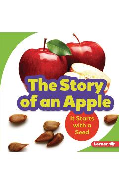 The Story of an Apple: It Starts with a Seed - Stacy Taus-bolstad