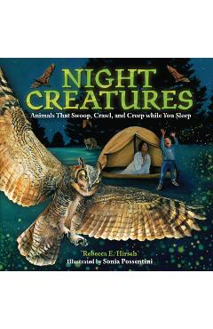 Night Creatures: Animals That Swoop, Crawl, and Creep While You Sleep - Rebecca E. Hirsch