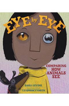 Eye by Eye: Comparing How Animals See - Sara Levine