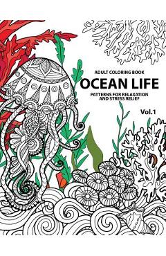 Ocean Life: Ocean Coloring Books for Adults A Blue Dream Adult Coloring Book Designs (Sharks, Penguins, Crabs, Whales, Dolphins an - Tamika V. Alvarez