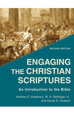 Engaging the Christian Scriptures: An Introduction to the Bible - Andrew E. Arterbury
