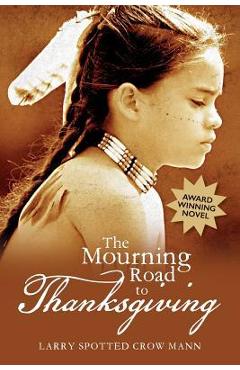 The Mourning Road to Thanksgiving - Larry Spotted Crow Mann