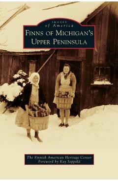 Finns of Michigan\'s Upper Peninsula - The Finnish American Heritage Center