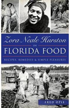 Zora Neale Hurston on Florida Food: Recipes, Remedies & Simple Pleasures - Frederick Douglass Opie