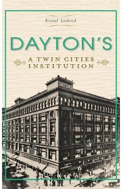 Dayton\'s: A Twin Cities Institution - Kristal Leebrick