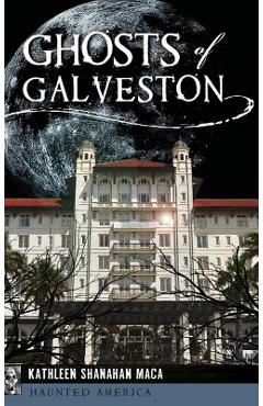 Ghosts of Galveston - Kathleen Shanahan Maca