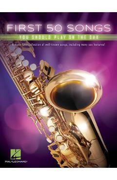First 50 Songs You Should Play on the Sax - Hal Leonard Corp
