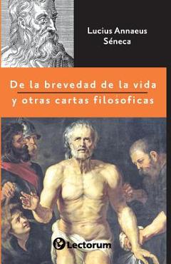 De la brevedad de la vida y otras cartas filos�ficas - Lucius Annaeus Seneca