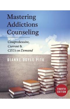 Mastering Addictions Counseling - Dianne Doyle Pita