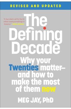 The Defining Decade: Why Your Twenties Matter--And How to Make the Most of Them Now - Meg Jay