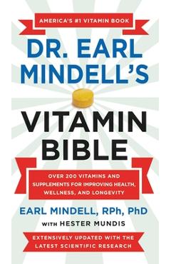 Dr. Earl Mindell\'s Vitamin Bible: Over 200 Vitamins and Supplements for Improving Health, Wellness, and Longevity - Earl Mindell
