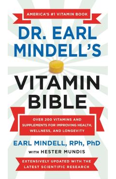 Dr. Earl Mindell's Vitamin Bible: Over 200 Vitamins and Supplements for Improving Health, Wellness, and Longevity - Earl Mindell