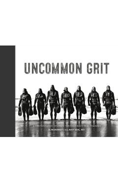 Uncommon Grit: A Photographic Journey Through Navy Seal Training - D. Mcburnett