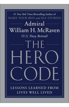 The Hero Code: Lessons Learned from Lives Well Lived - William H. Mcraven