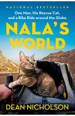 Nala\'s World: One Man, His Rescue Cat, and a Bike Ride Around the Globe - Dean Nicholson