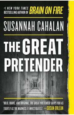 The Great Pretender: The Undercover Mission That Changed Our Understanding of Madness - Susannah Cahalan