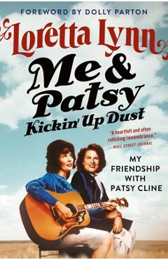 Me & Patsy Kickin\' Up Dust: My Friendship with Patsy Cline - Loretta Lynn
